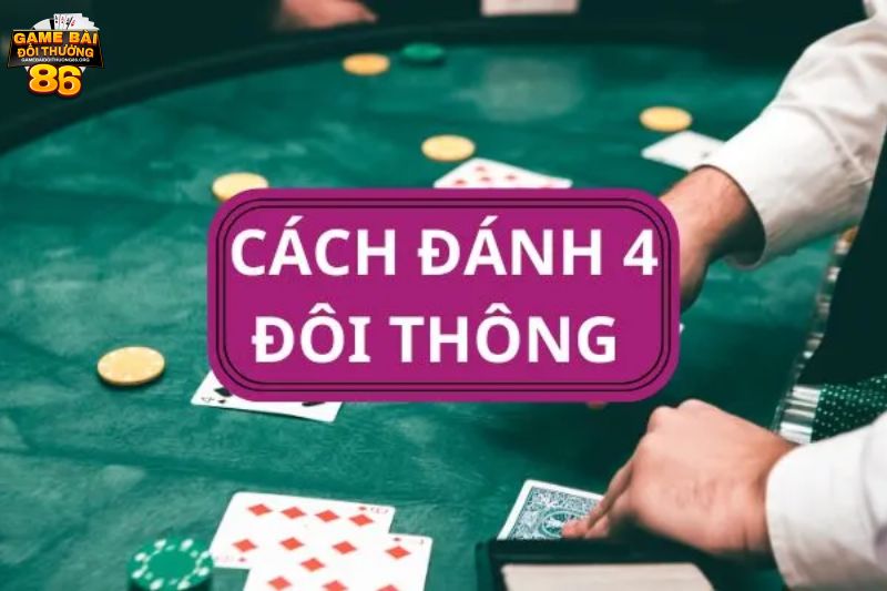 4 đôi thông có chặt được tứ quý không